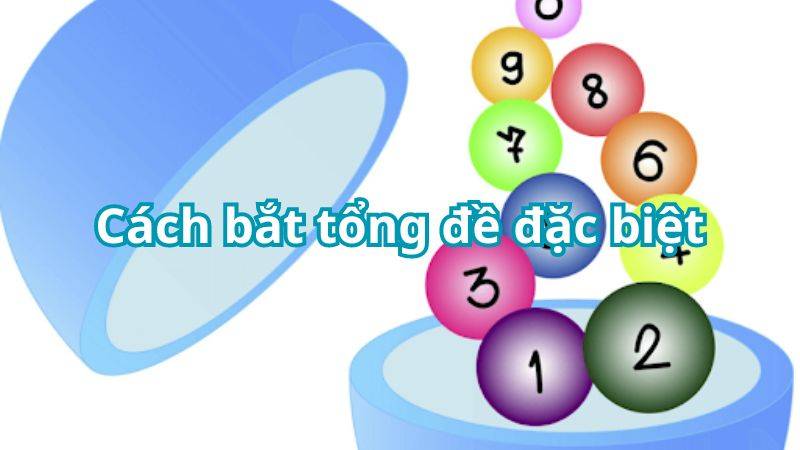 Cách Bắt Tổng Đặc Biệt Cực Hiệu Quả Cho Giới Lô Thủ 2 Tổng Đặc Biệt Là Gì?